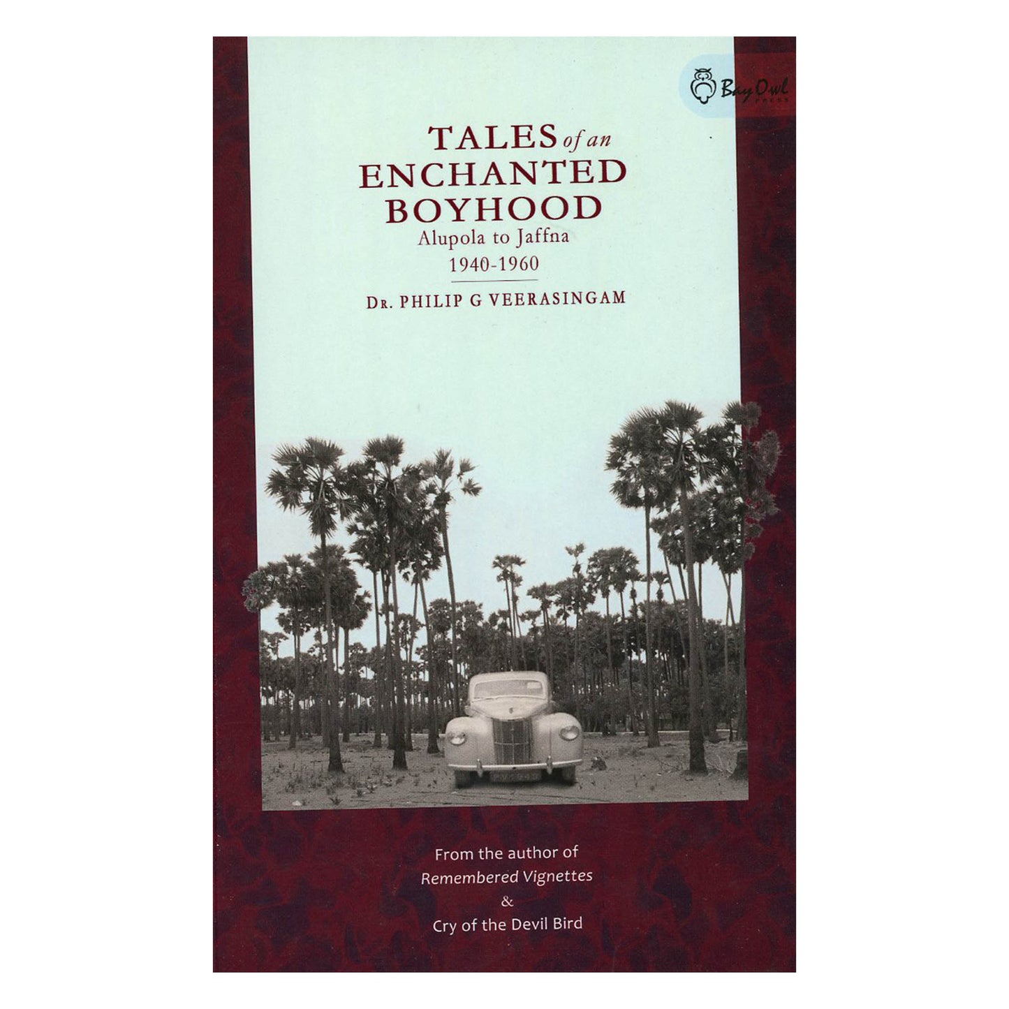 Tales of an Encharted Boyhood: Alupola to Jaffna (1940-1960) by Dr. Philip G Veersingam