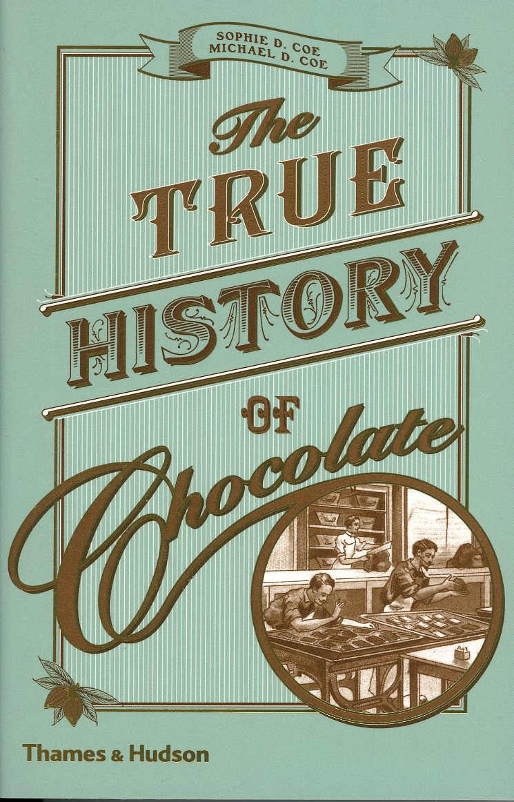 The True History of Chocolate by Sophie & Michael D. Coe