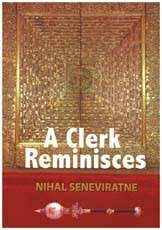 A Clerk Reminisces by Nihal Seneviratne