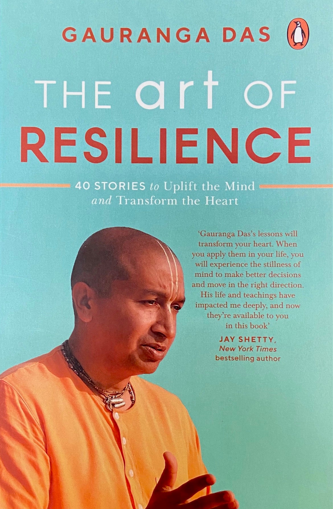 The Art of Resilience: 40 Stories to Uplift the Mind and Transform the Heart by Gauranga Das