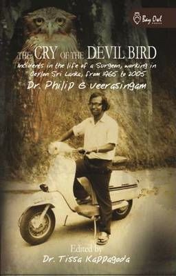 The Cry of the Devil Bird by Dr. Philip G Veerasingam.  Edited by Dr. Tissa Kappagoda