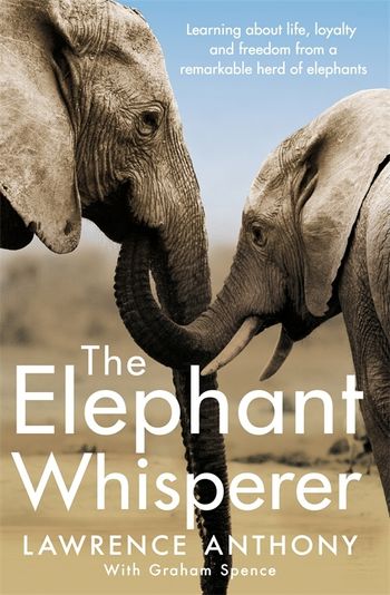 The Elephant Whisperer by Lawrence Anthony with Graham Spence