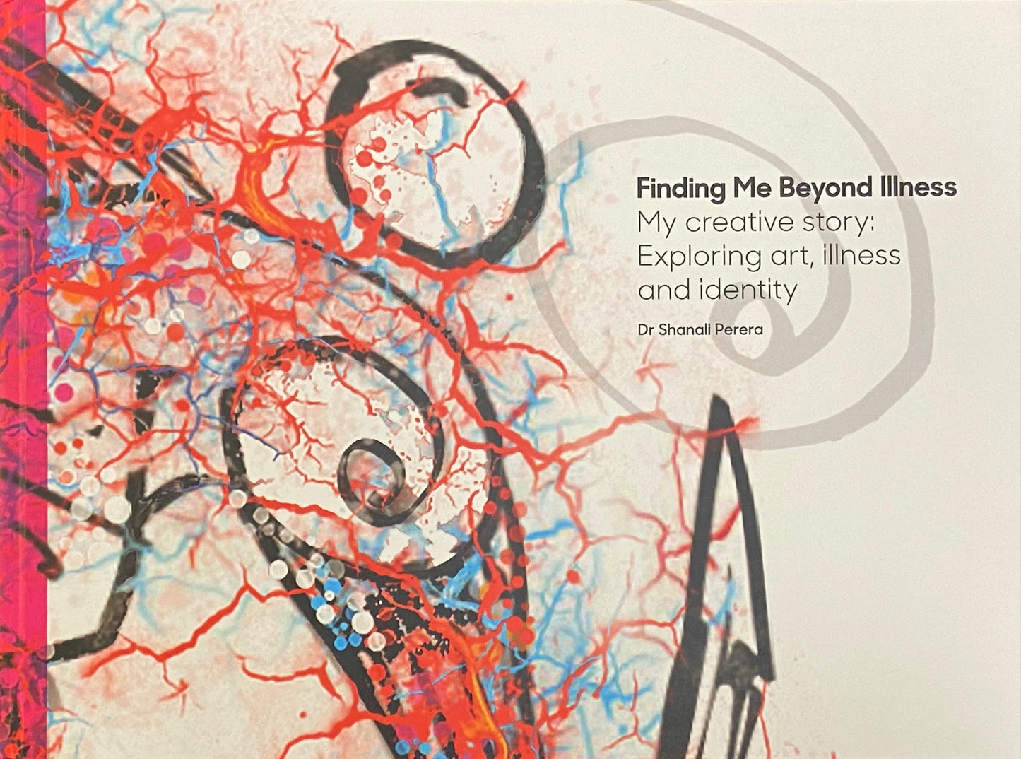 Finding me Beyond Illness - My Creative story: Exploring art, Illness & Identity by Dr. Shanali Perera