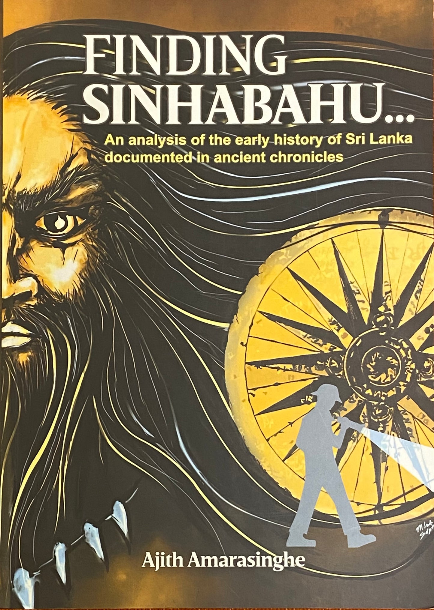 Finding Sinhabahu: An analysis of the early history of Sri Lanka documented in ancient chronicles by Ajith Amarasinghe