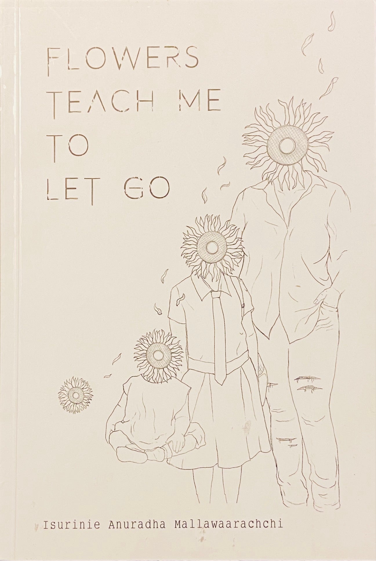 Flowers Teach Me to Let Go by Isurinie Anuradha Mallawaarachchi