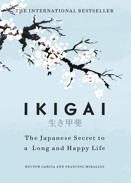 Ikigai: The Japanese Secret to a Long and Happy Life by Hector Garcia & Francesc Mirrales
