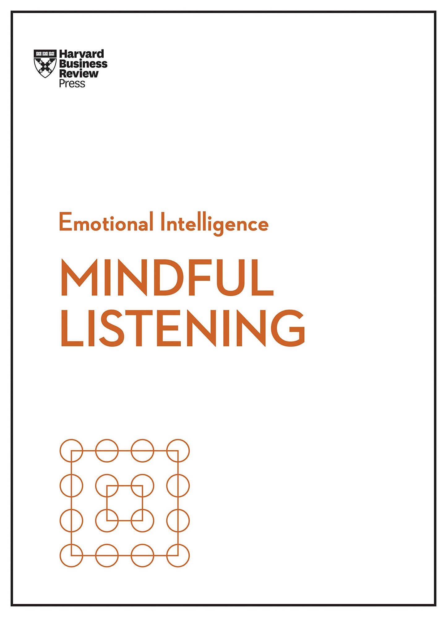 Mindful Listening. Back Zenger.  (HBR Emotional Intelligence Series)