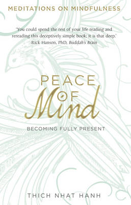 Peace of Mind: Becoming Fully Present . Thich Nhat Hanh