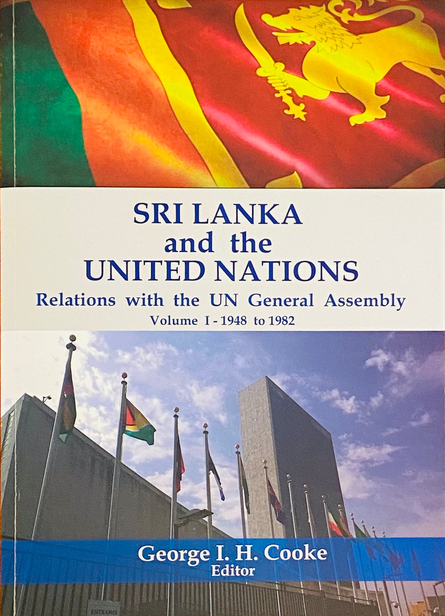 Sri Lanka & the United Nations:  Relations with the UN General Assembly, Volume I - 1948 to 1982 by George I. H. Cooke