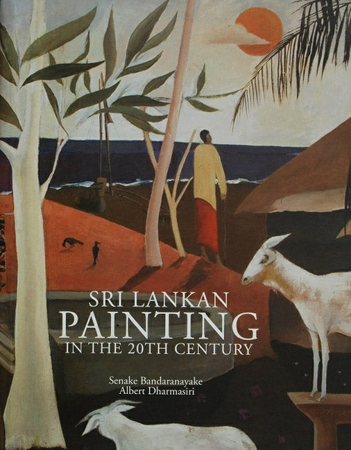 Sri Lankan Painting in the 20th Century by Senake Bandaranayake & Albert Dharmasiri