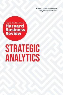 Strategic Analytics: The Insight you need from Harvard Business Review by Eric Siegel , Edward L. Glaeser , Cassie Kozyrkov , Thomas H. Davenport