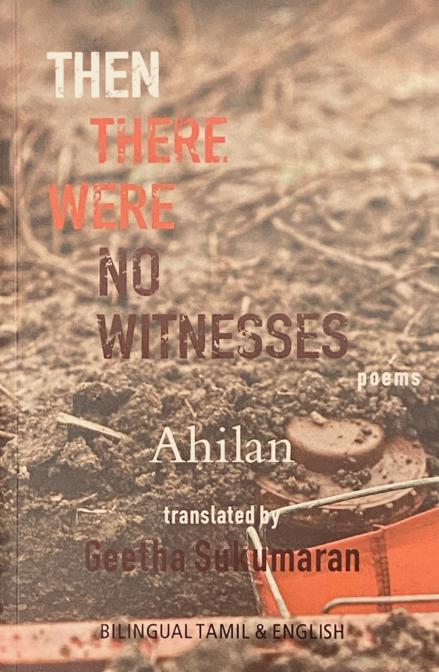 Then There were No Witnesses: Poems by Packiyanathan Ahilan translated by Geetha Sukumaran