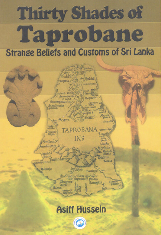 Thirty shades of Taprobane: Strange Beliefs and Customs of Sri Lanka by Asiff Hussein