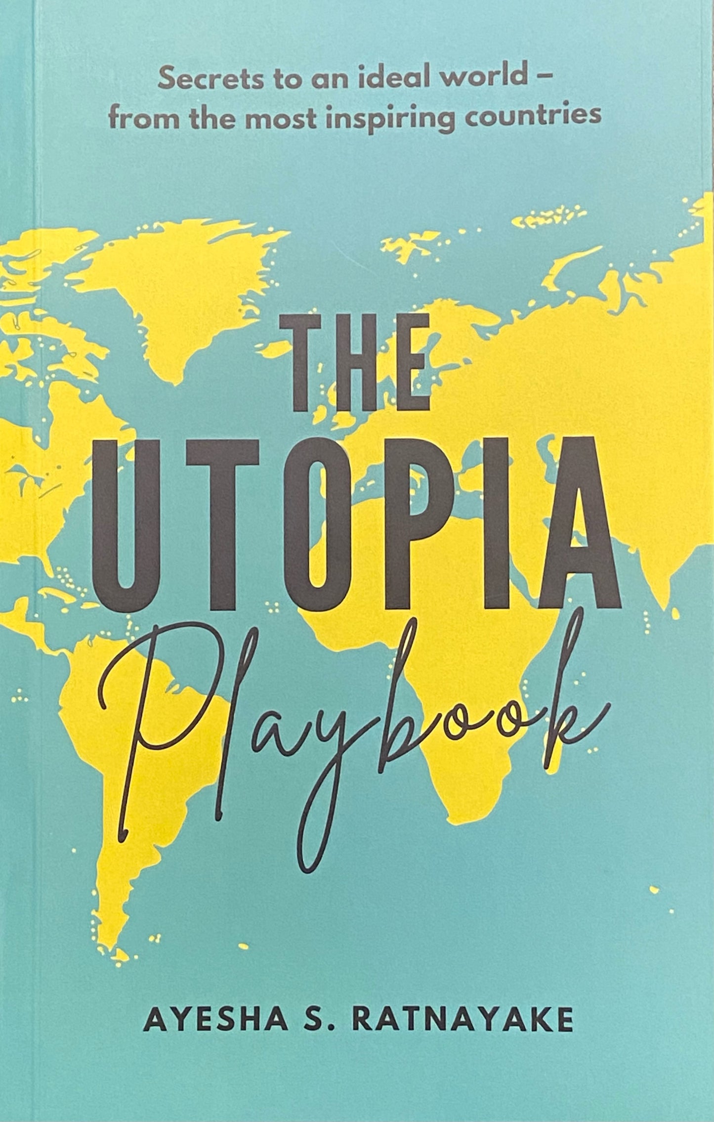 The Utopia Playbook: Secrets to an ideal world from the most inspiring countries by Ayesha S Ratnayake