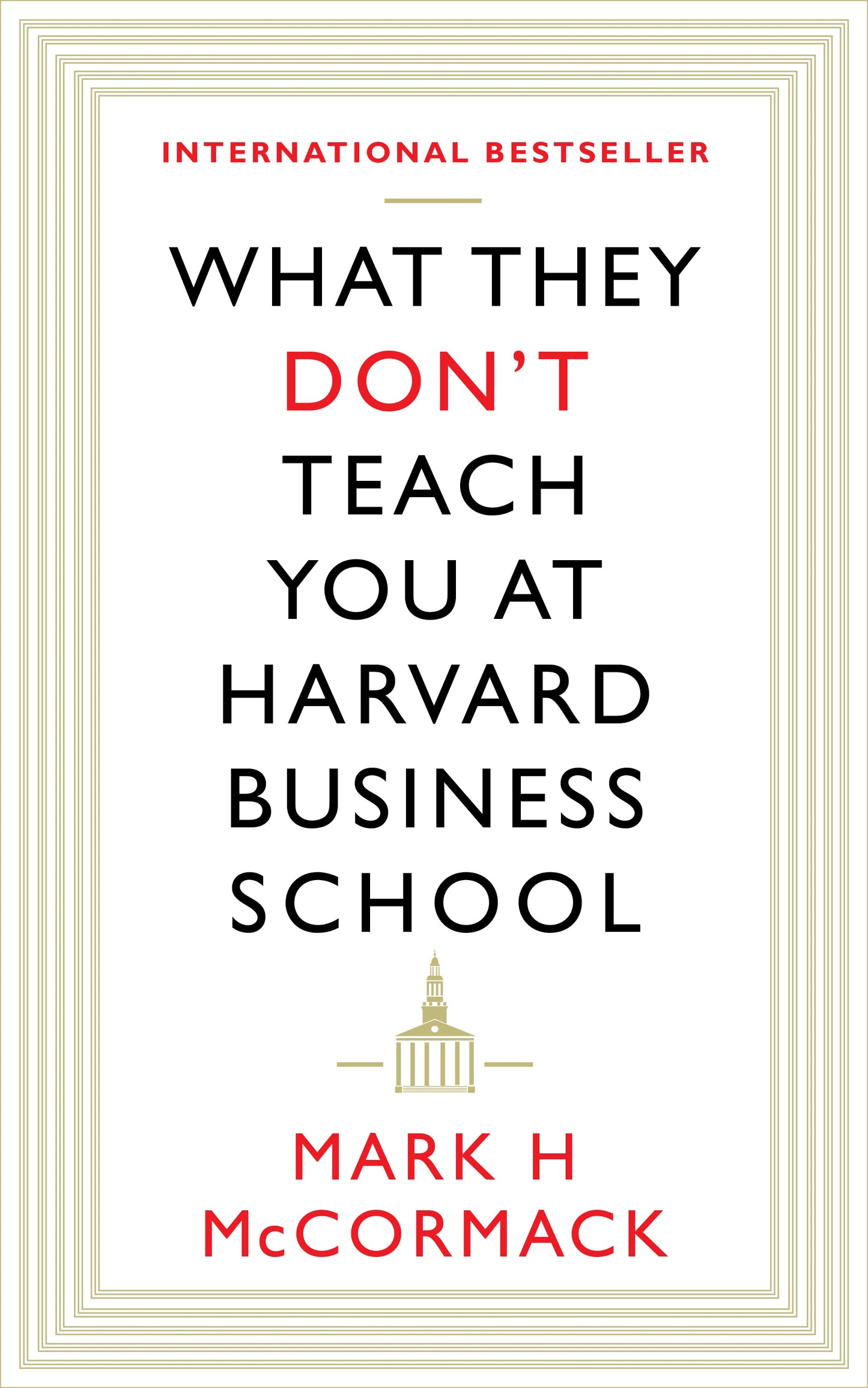 What They Don't Teach You At Harvard Business School. By Mark H. McCormack